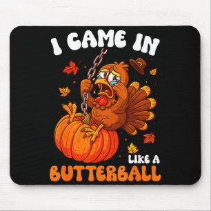 I Came In Like A Butterball Funny Happy Thanksgivi Mouse Pad