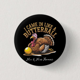 I Came in Like a Butterball! Funny Thanksgiving 1 Inch Round Button