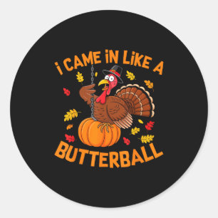 I Came In Like A Butterball Funny Thanksgiving Men Classic Round Sticker