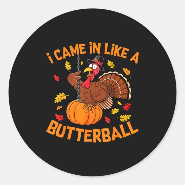 I Came In Like A Butterball Funny Thanksgiving Men Classic Round Sticker (Front)