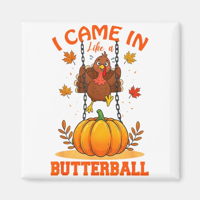 I Came In Like A Butterball Funny Thanksgiving Men Magnet (Front)