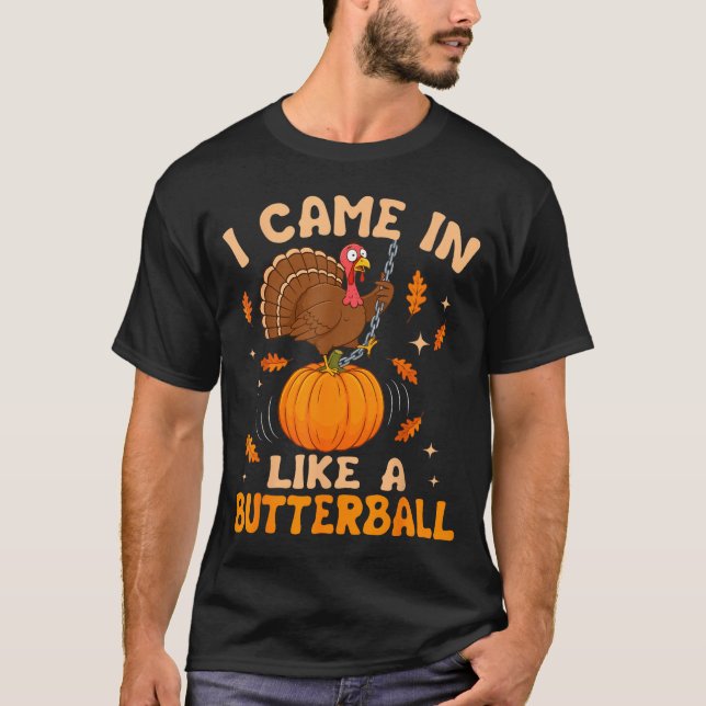 I Came In Like A Butterball Funny Thanksgiving Men T-Shirt (Front)