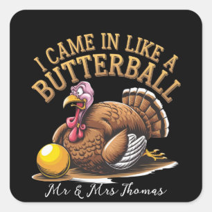 I Came in Like a Butterball! Funny Thanksgiving  Square Sticker