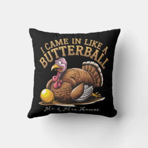I Came in Like a Butterball! Funny Thanksgiving Throw Pillow