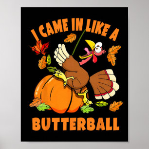 I Came In Like A Butterball Funny Turkey Autumn Th Poster