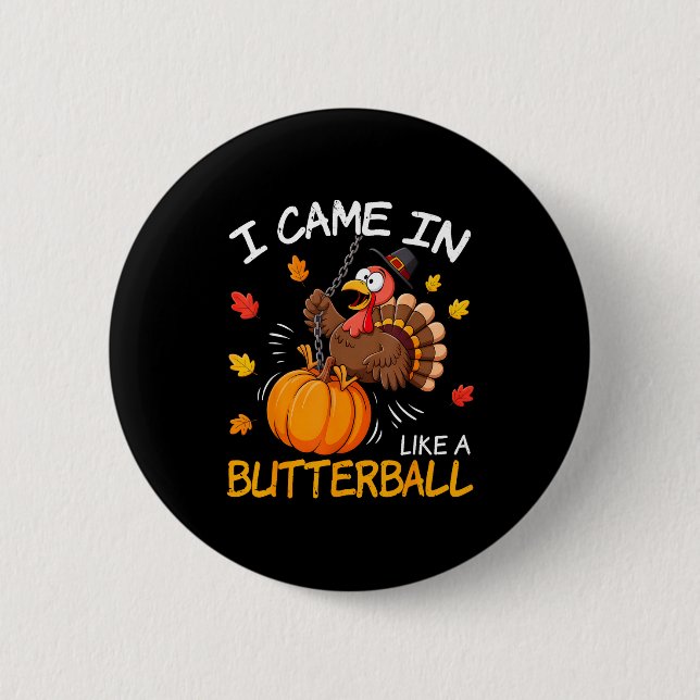 I Came In Like A Butterball Funny Turkey Thanksgiv 2 Inch Round Button (Front)