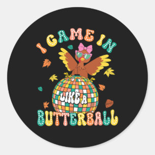 I Came In Like A Butterball Funny Turkey Thanksgiv Classic Round Sticker