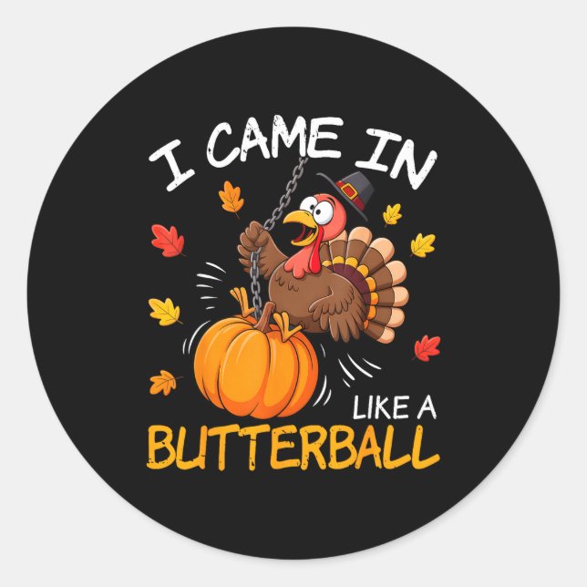 I Came In Like A Butterball Funny Turkey Thanksgiv Classic Round Sticker (Front)