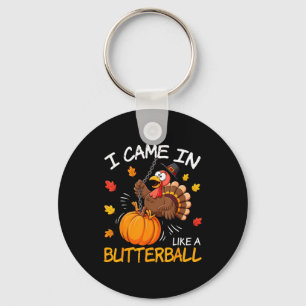 I Came In Like A Butterball Funny Turkey Thanksgiv Keychain