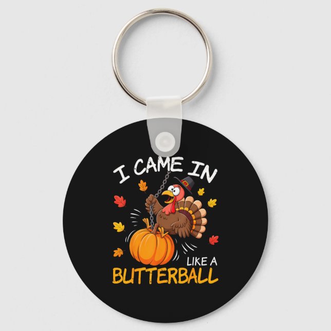 I Came In Like A Butterball Funny Turkey Thanksgiv Keychain (Front)