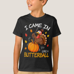 I Came In Like A Butterball Funny Turkey Thanksgiv T-Shirt
