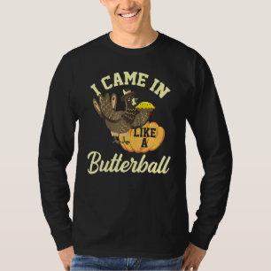 I Came In Like A Butterball Thanksgiving Turkey Co T-Shirt
