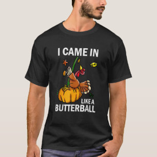 I Came In Like A Butterball Thanksgiving Turkey Co T-Shirt