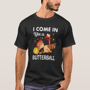 I Came In Like A Butterball Thanksgiving Turkey Co T-Shirt