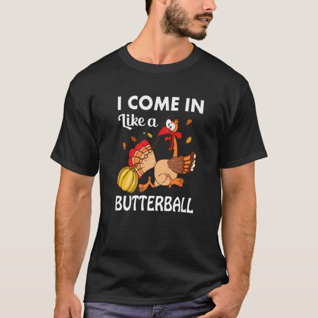 I Came In Like A Butterball Thanksgiving Turkey Co T-Shirt (Front)