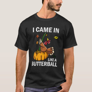 I Came In Like A Butterball Thanksgiving Turkey Co T-Shirt