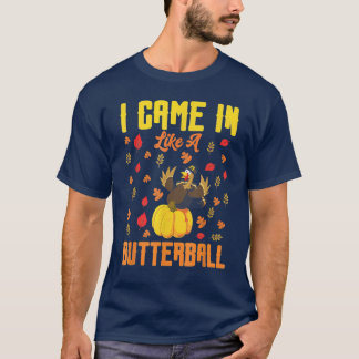 I Came In Like A Butterball Thanksgiving Turkey Co T-Shirt