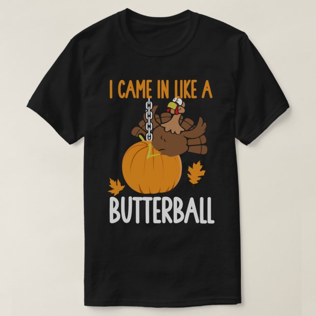 I Came In Like A Butterball Thanksgiving Turkey T-Shirt (Design Front)
