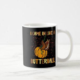 I Came In Like A Butterball Thanksgiving Turkey Wo Coffee Mug