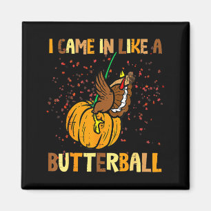 I Came In Like A Butterball Thanksgiving Turkey Wo Magnet