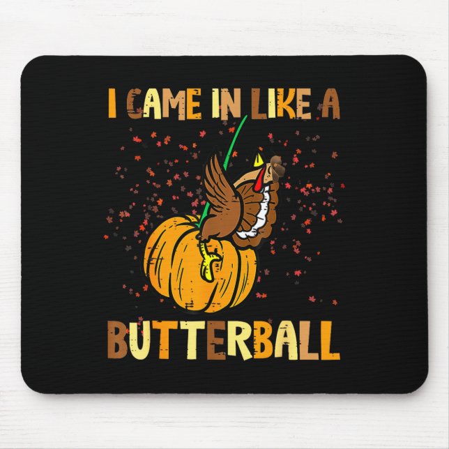 I Came In Like A Butterball Thanksgiving Turkey Wo Mouse Pad (Front)