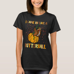 I Came In Like A Butterball Thanksgiving Turkey Wo T-Shirt