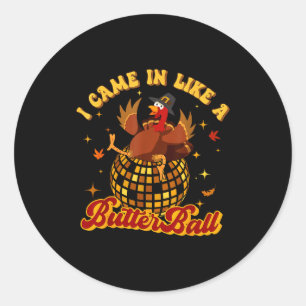 I Came In Like A Butterball Turkey Thanksgiving Di Classic Round Sticker