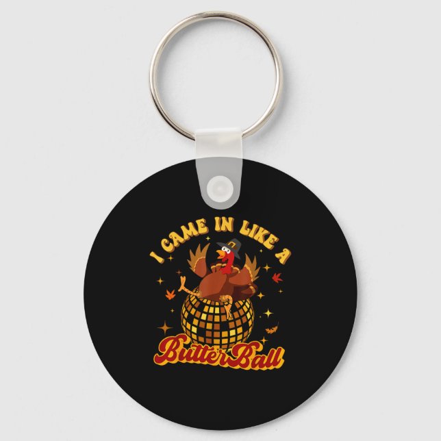 I Came In Like A Butterball Turkey Thanksgiving Di Keychain (Front)