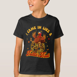 I Came In Like A Butterball Turkey Thanksgiving Di T-Shirt