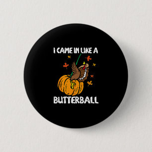 I Came In Like A Butterll Funny Turkey Thanksgivin 2 Inch Round Button