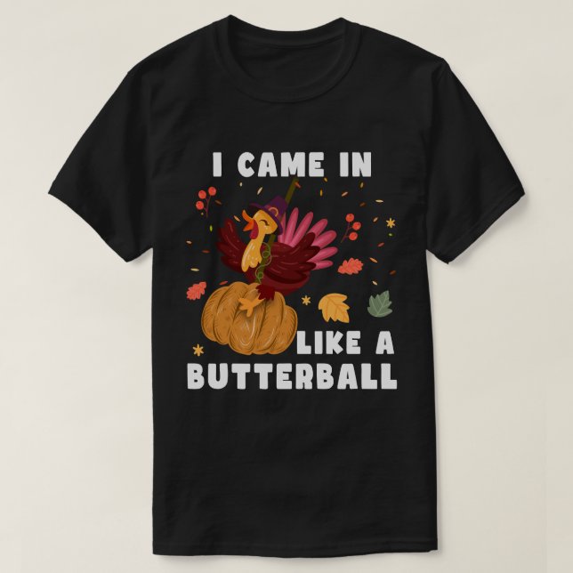 I Came Like A Butterball, Thanksgiving Gift T-Shirt (Design Front)