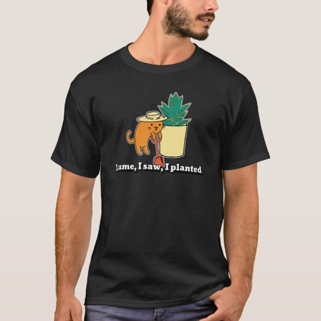 I Came Saw And Planted Cat Gardener Quote T-Shirt (Front)
