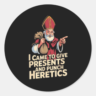 I Came To Give And Punch Heretics Classic Round Sticker