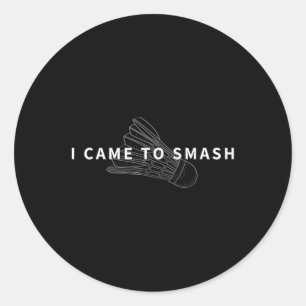 I Came To Smash Badminton Funny Shuttle Fan Design Classic Round Sticker