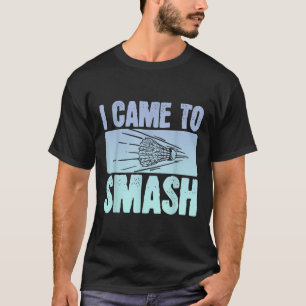 I Came To Smash Badminton Player Funny Sport Shutt T-Shirt