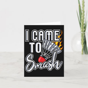 I Came To Smash - Badminton Player Shuttle Birdie Card