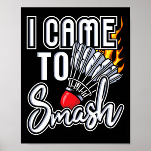 I Came To Smash - Badminton Player Shuttle Birdie  Poster