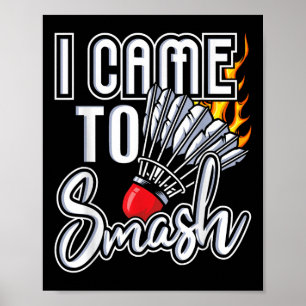 I Came To Smash - Badminton Player Shuttle Birdie Poster