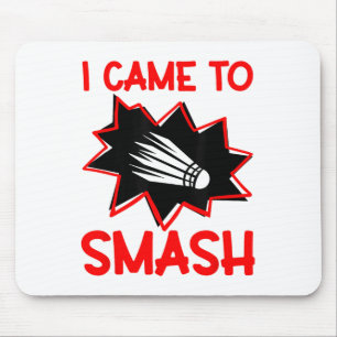 I Came To Smash Badminton Player Shuttle Sports Sm Mouse Pad