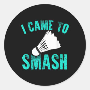 I Came To Smash Badminton Racket Sport Player Shut Classic Round Sticker