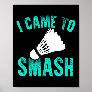 I Came To Smash Badminton Racket Sport Player Shut Poster