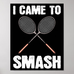 I Came To Smash Badminton Racquet Fun Poster