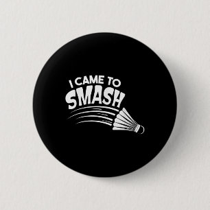 I Came To Smash Badminton Shuttle  2 Inch Round Button