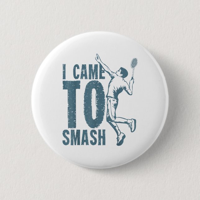 I Came To Smash _ Badminton Shuttle  2 Inch Round Button (Front)