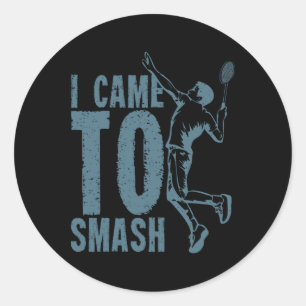 I Came To Smash Badminton Shuttle Classic Round Sticker