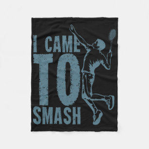 I Came To Smash Badminton Shuttle Fleece Blanket