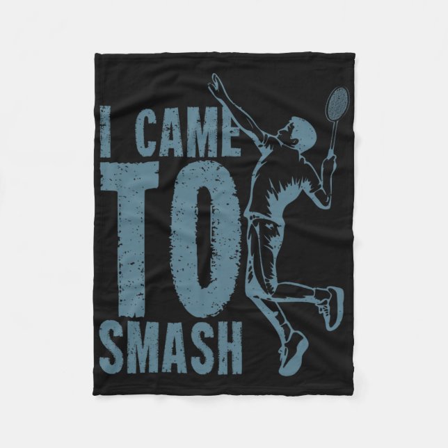 I Came To Smash Badminton Shuttle  Fleece Blanket (Front)