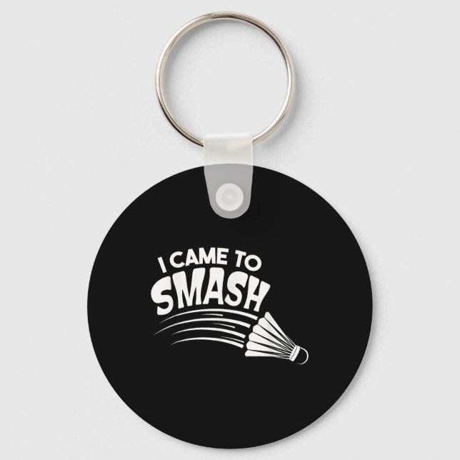I Came To Smash Badminton Shuttle  Keychain (Front)