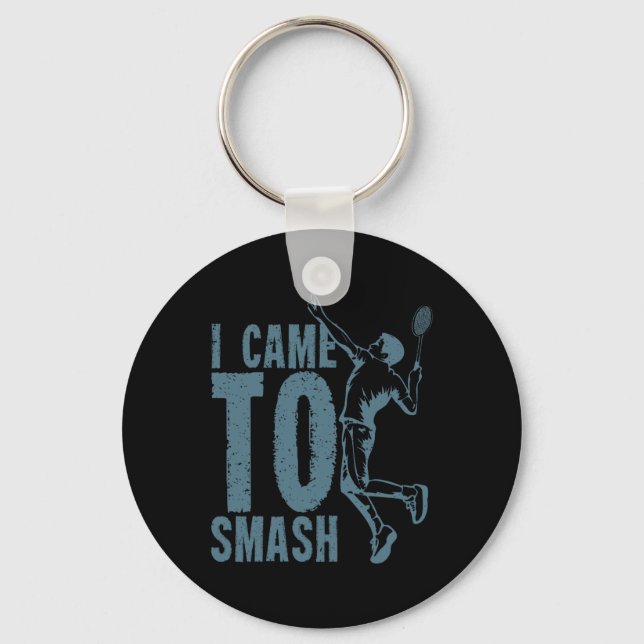 I Came To Smash Badminton Shuttle  Keychain (Front)