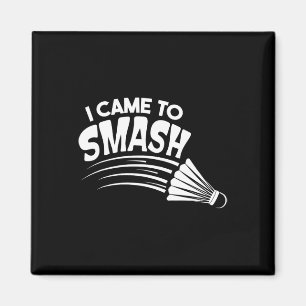 I Came To Smash Badminton Shuttle Magnet